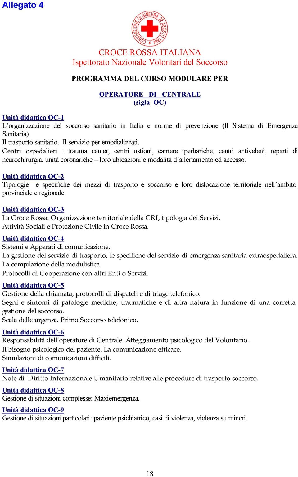 Centri ospedalieri : trauma center, centri ustioni, camere iperbariche, centri antiveleni, reparti di neurochirurgia, unità coronariche loro ubicazioni e modalità d allertamento ed accesso.