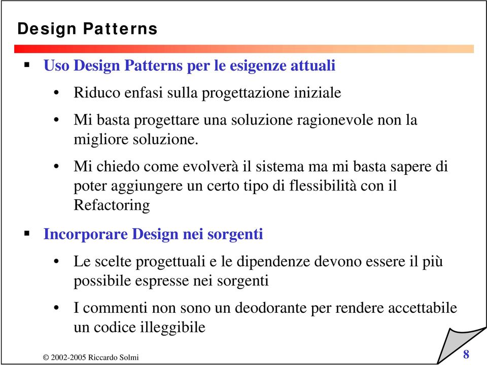 Mi chiedo come evolverà il sistema ma mi basta sapere di poter aggiungere un certo tipo di flessibilità con il Refactoring