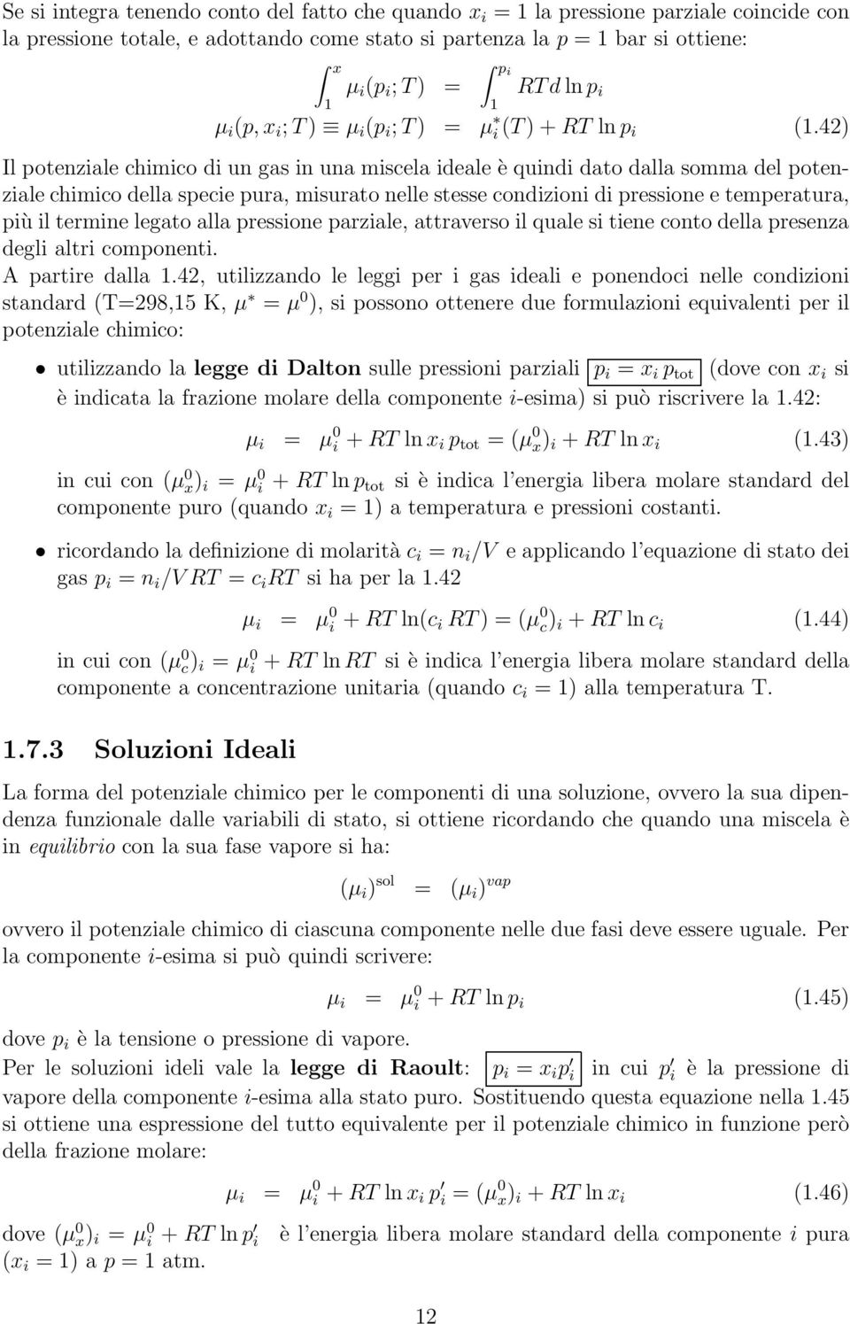 42) Il potenziale chimico di un gas in una miscela ideale è quindi dato dalla somma del potenziale chimico della specie pura, misurato nelle stesse condizioni di pressione e temperatura, più il