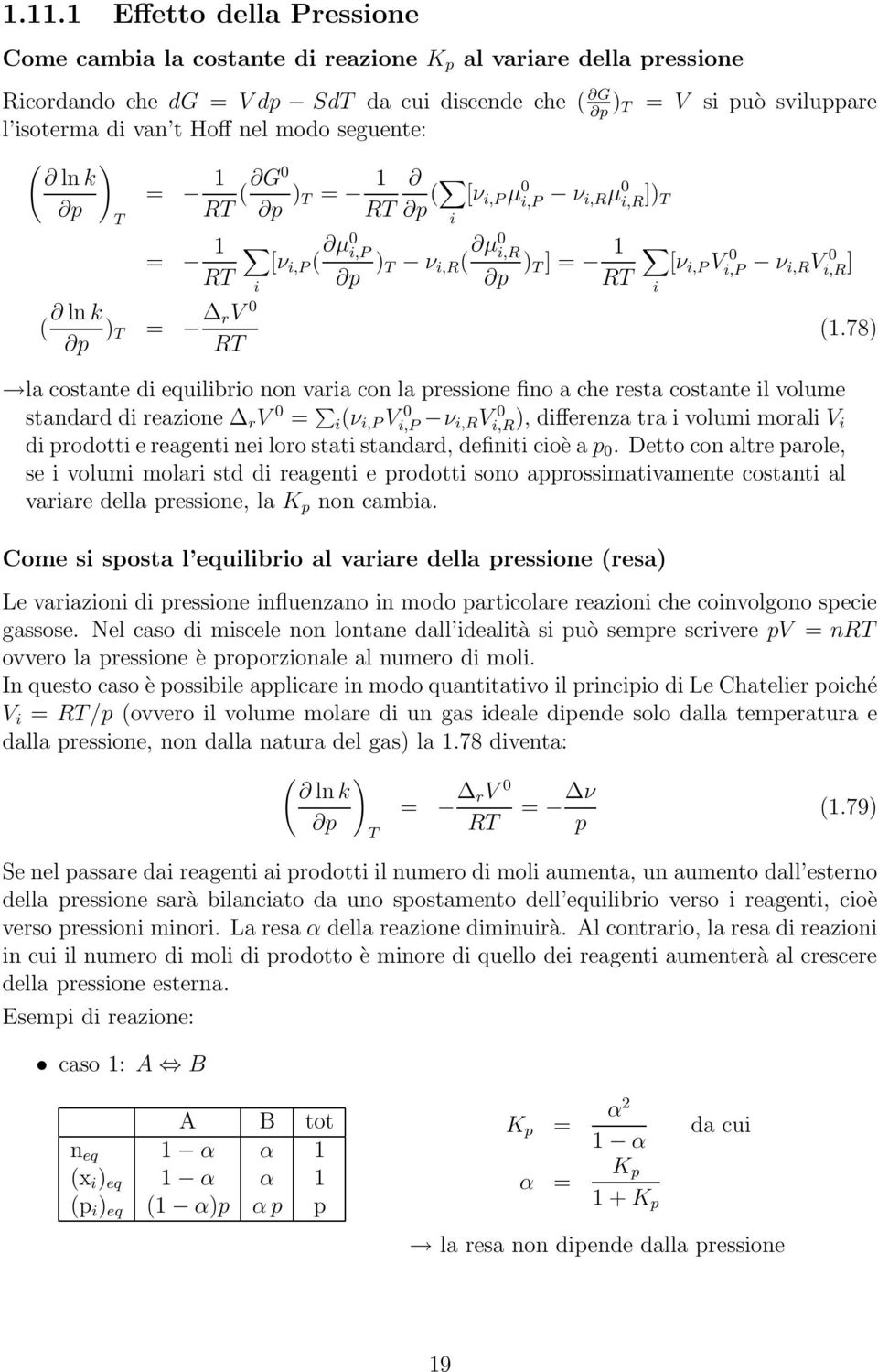 i,p ν i,rv 0 la costante di equilibrio non varia con la pressione fino a che resta costante il volume standard di reazione r V 0 = i(ν i,p Vi,P 0 ν i,r Vi,R), 0 differenza tra i volumi morali V i di