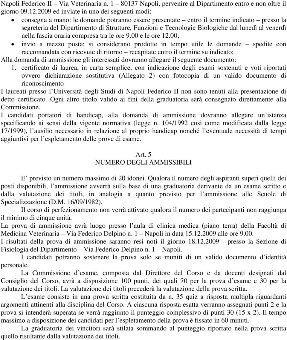 Biologiche dal lunedì al venerdì nella fascia oraria compresa tra le ore 9.00 e le ore 12.