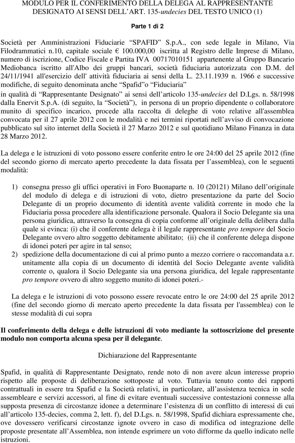 000,00 iscritta al Registro delle Imprese di Milano, numero di iscrizione, Codice Fiscale e Partita IVA 00717010151 appartenente al Gruppo Bancario Mediobanca iscritto all'albo dei gruppi bancari,