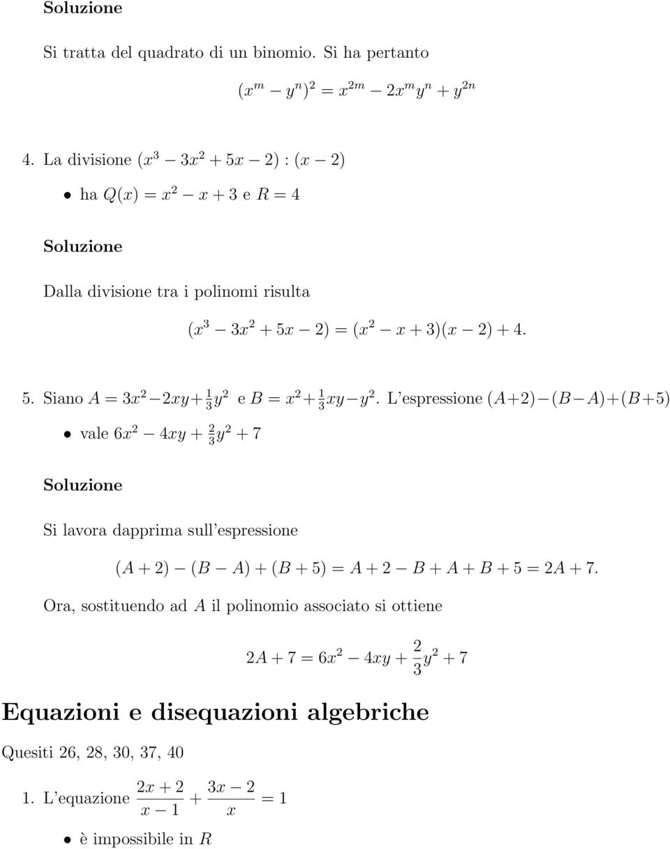 L espressione (A+2) (B A)+(B+5) vale 6x 2 4xy + 2 3 y2 + 7 Si lavora dapprima sull espressione (A + 2) (B A) + (B + 5) = A + 2 B + A + B + 5 = 2A + 7.