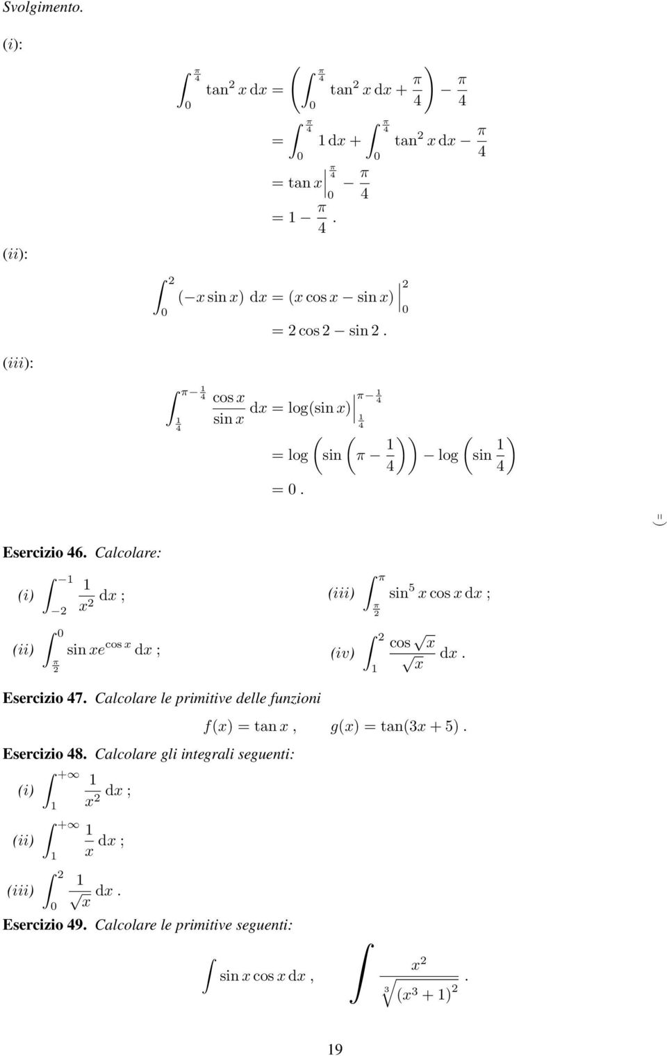 Calcolare: i) d ; iii) π π sin 5 cos d ; ii) π sin e cos d ; iv) cos d. Esercizio 7.