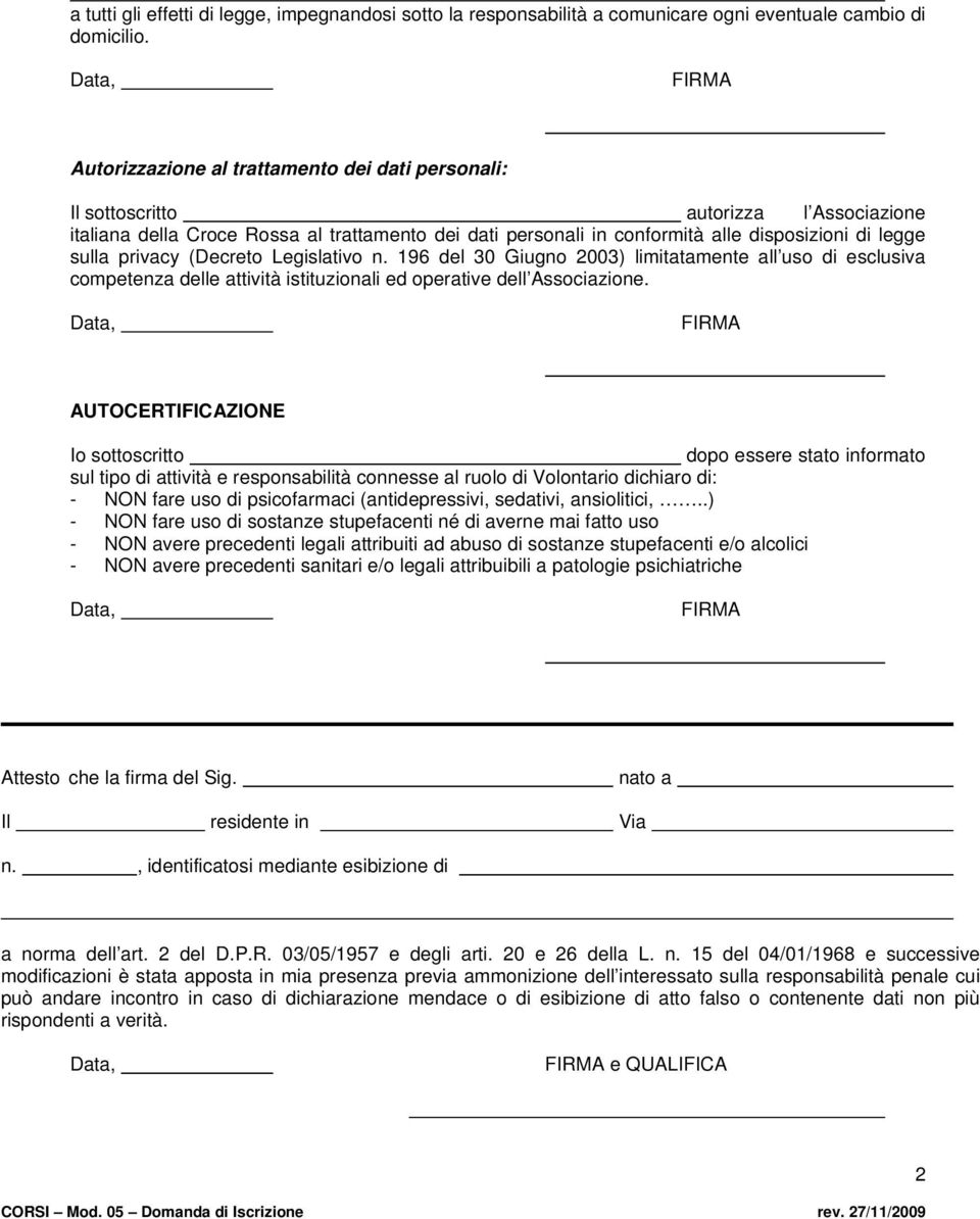 privacy (Decreto Legislativo n. 196 del 30 Giugno 2003) limitatamente all uso di esclusiva competenza delle attività istituzionali ed operative dell Associazione.