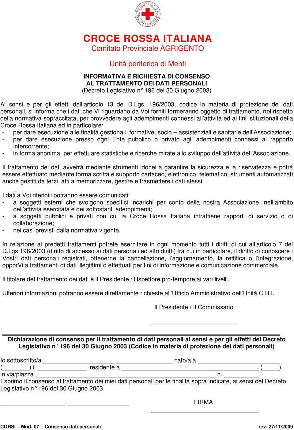 provvedere agli adempimenti connessi all attività ed ai fini istituzionali della Croce Rossa Italiana ed in particolare: - per dare esecuzione alle finalità gestionali, formative, socio assistenziali