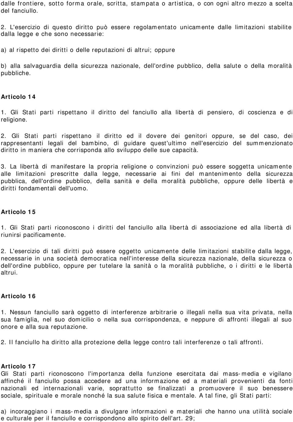 alla salvaguardia della sicurezza nazionale, dell'ordine pubblico, della salute o della moralità pubbliche. Articolo 14 1.