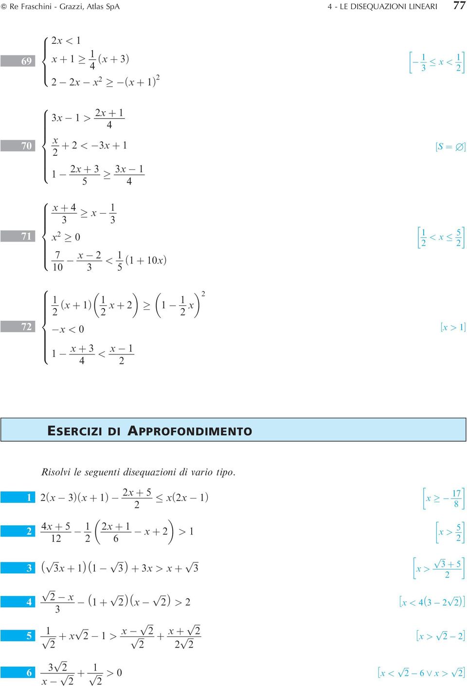 APPROFONDIMENTO Risolvi le seguenti disequazioni di vario tipo.