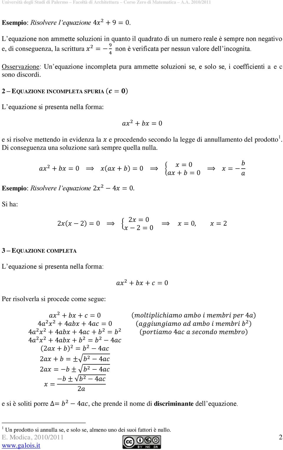 Osservazione: Un equazione incompleta pura ammette soluzioni se, e solo se, i coefficienti a e c sono discordi.