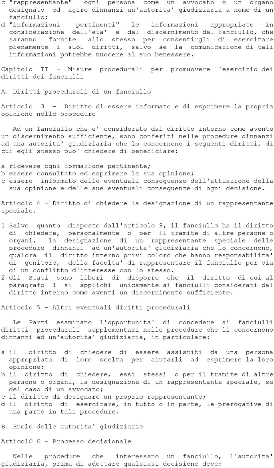 potrebbe nuocere al suo benessere. Capitolo II - Misure procedurali per promuovere l'esercizio dei diritti dei fanciulli A.