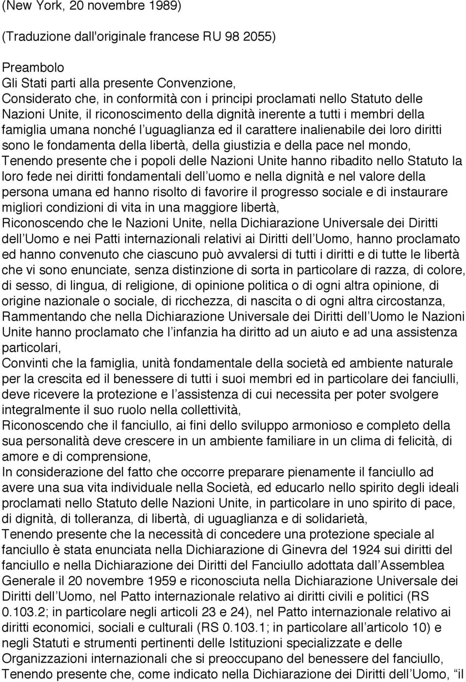 libertà, della giustizia e della pace nel mondo, Tenendo presente che i popoli delle Nazioni Unite hanno ribadito nello Statuto la loro fede nei diritti fondamentali dell uomo e nella dignità e nel