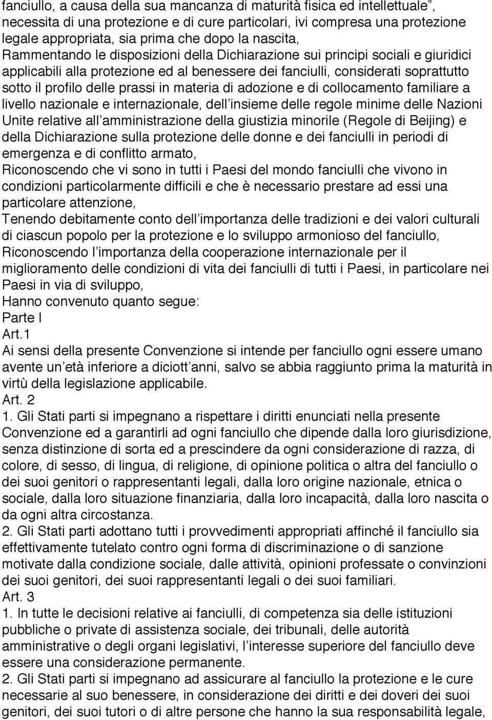 prassi in materia di adozione e di collocamento familiare a livello nazionale e internazionale, dell insieme delle regole minime delle Nazioni Unite relative all amministrazione della giustizia