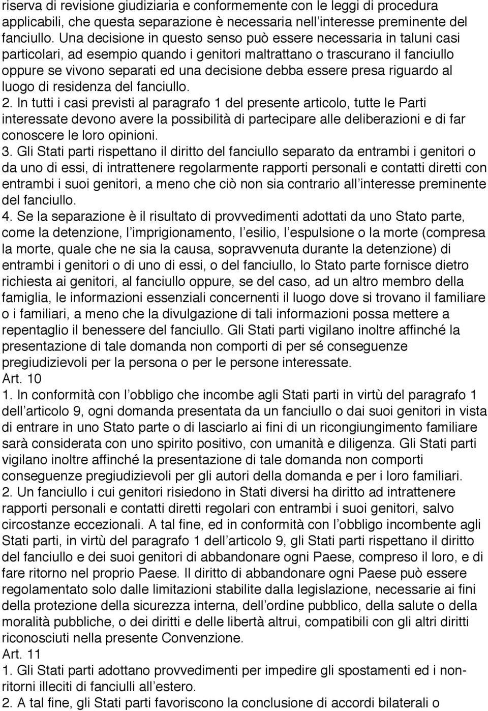 essere presa riguardo al luogo di residenza del fanciullo. 2.