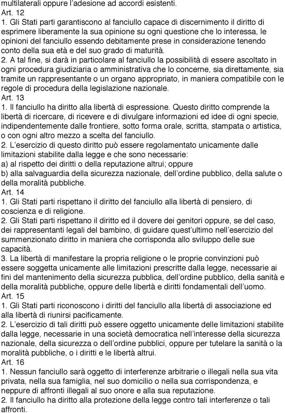 prese in considerazione tenendo conto della sua età e del suo grado di maturità. 2.