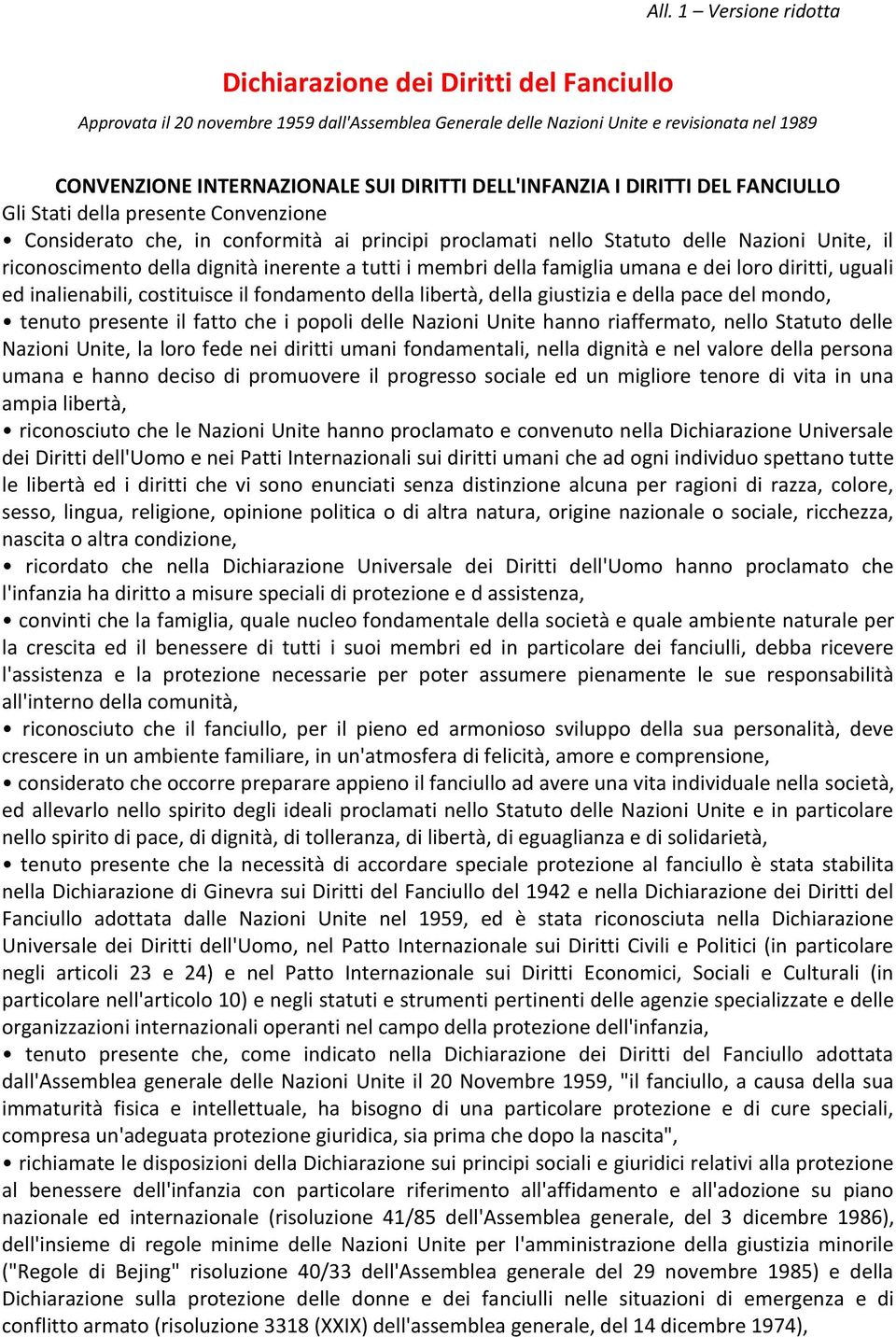 della famiglia umana e dei loro diritti, uguali ed inalienabili, costituisce il fondamento della libertà, della giustizia e della pace del mondo, tenuto presente il fatto che i popoli delle Nazioni