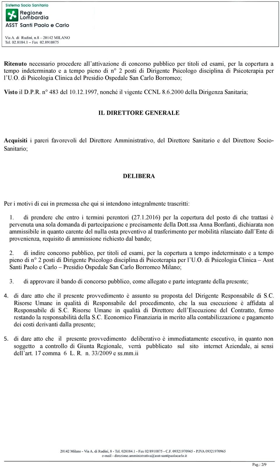 2000 della Dirigenza Sanitaria; IL DIRETTORE GENERALE Acquisiti i pareri favorevoli del Direttore Amministrativo, del Direttore Sanitario e del Direttore Socio- Sanitario; DELIBERA Per i motivi di