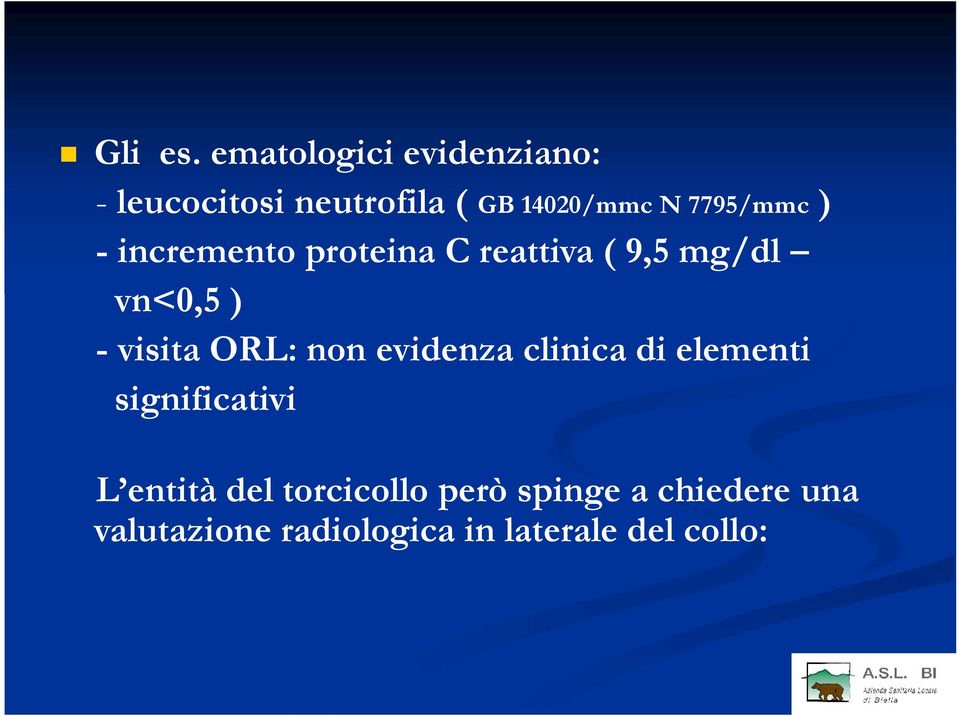 7795/mmc ) - incremento proteina C reattiva ( 9,5 mg/dl vn<0,5 ) - visita