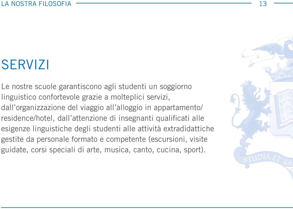 attenzione di insegnanti qualificati alle esigenze linguistiche degli studenti alle attività extradidattiche