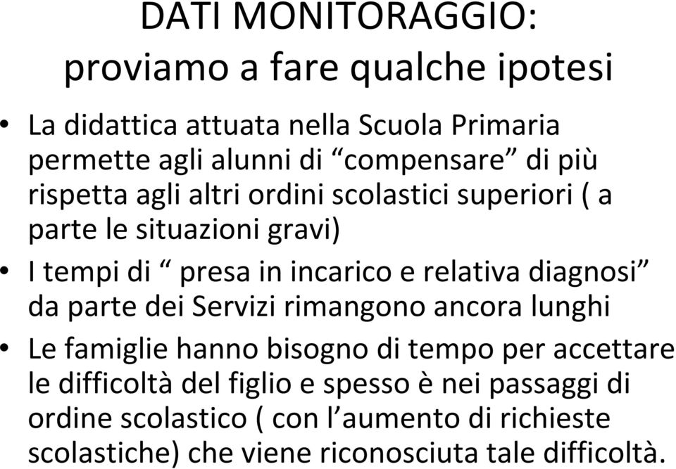 e relativa diagnosi da parte dei Servizi rimangono ancora lunghi Le famiglie hanno bisogno di tempo per accettare le