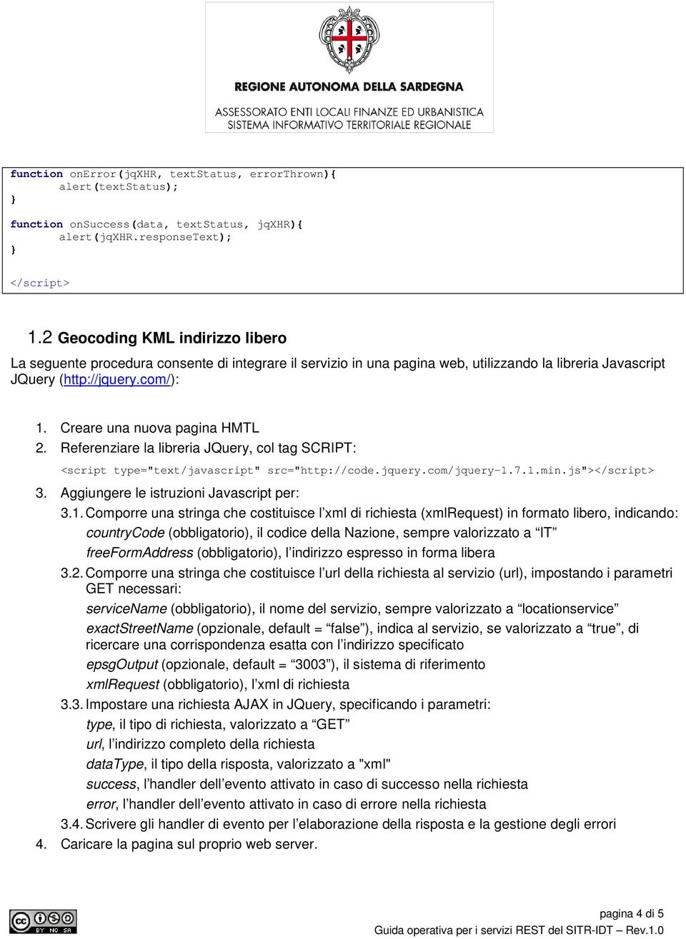 Creare una nuova pagina HMTL 2. Referenziare la libreria JQuery, col tag SCRIPT: 3. Aggiungere le istruzioni Javascript per: 3.1.