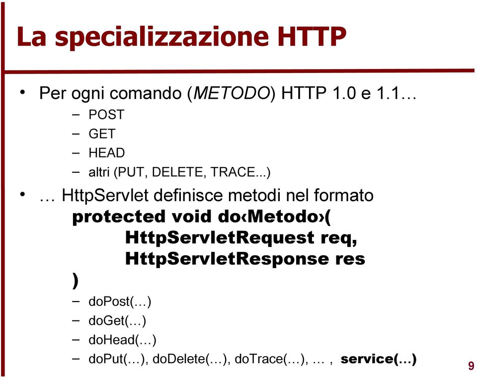 ..) HttpServlet definisce metodi nel formato protected void do Metodo (