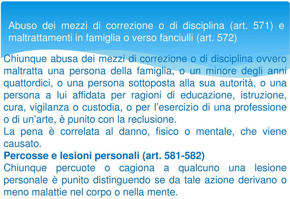 autorità, o una persona a lui affidata per ragioni di educazione, istruzione, cura, vigilanza o custodia, o per l esercizio di una professione o di un arte, è punito con la