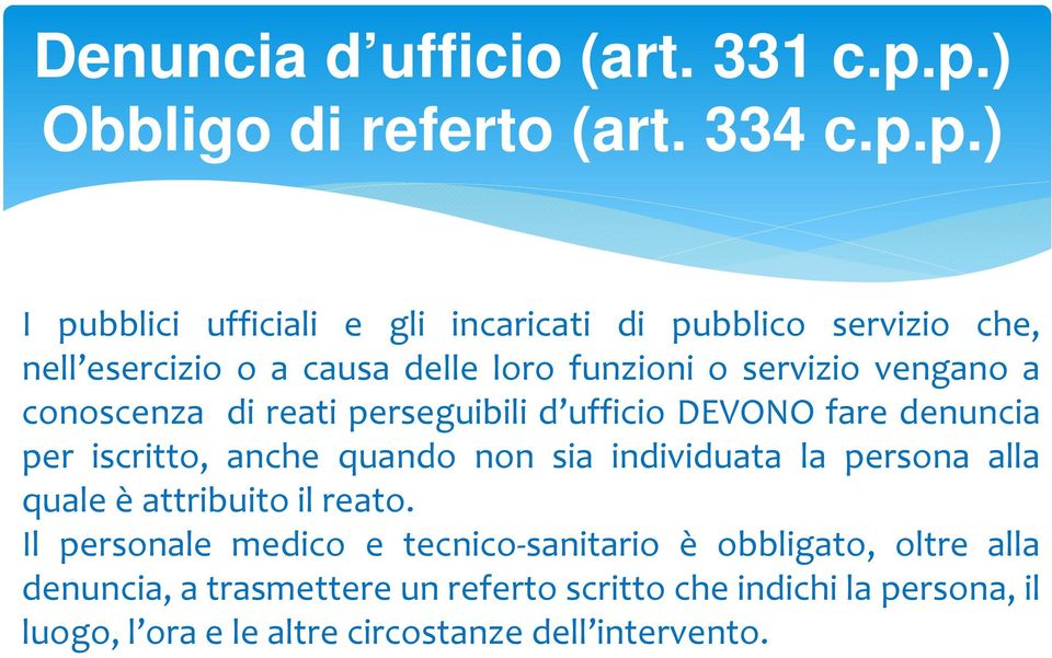 loro funzioni o servizio vengano a conoscenza di reati perseguibili d ufficio DEVONO fare denuncia per iscritto, anche quando non sia