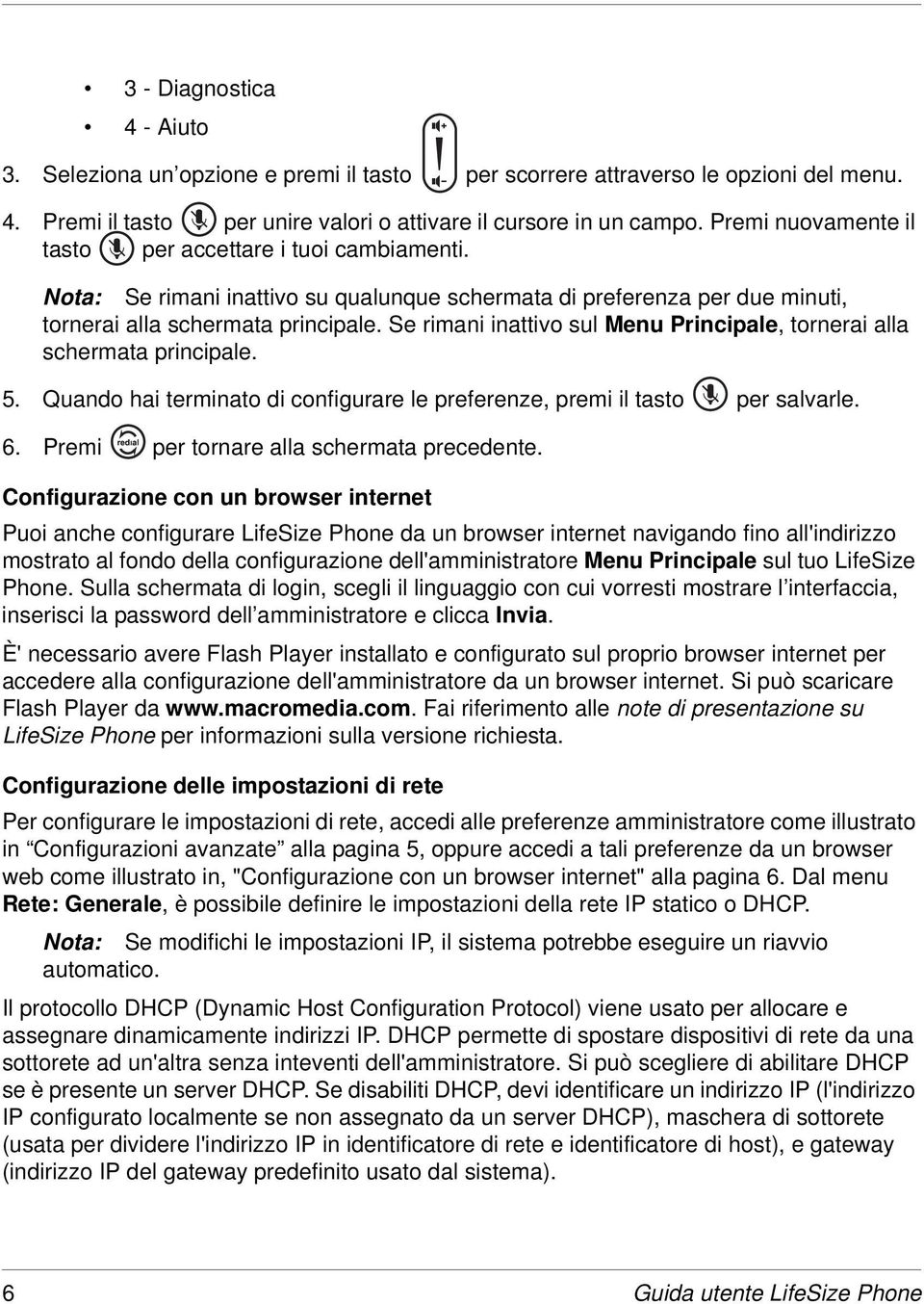 Se rimani inattivo sul Menu Principale, tornerai alla schermata principale. 5. Quando hai terminato di configurare le preferenze, premi il tasto per salvarle. 6.