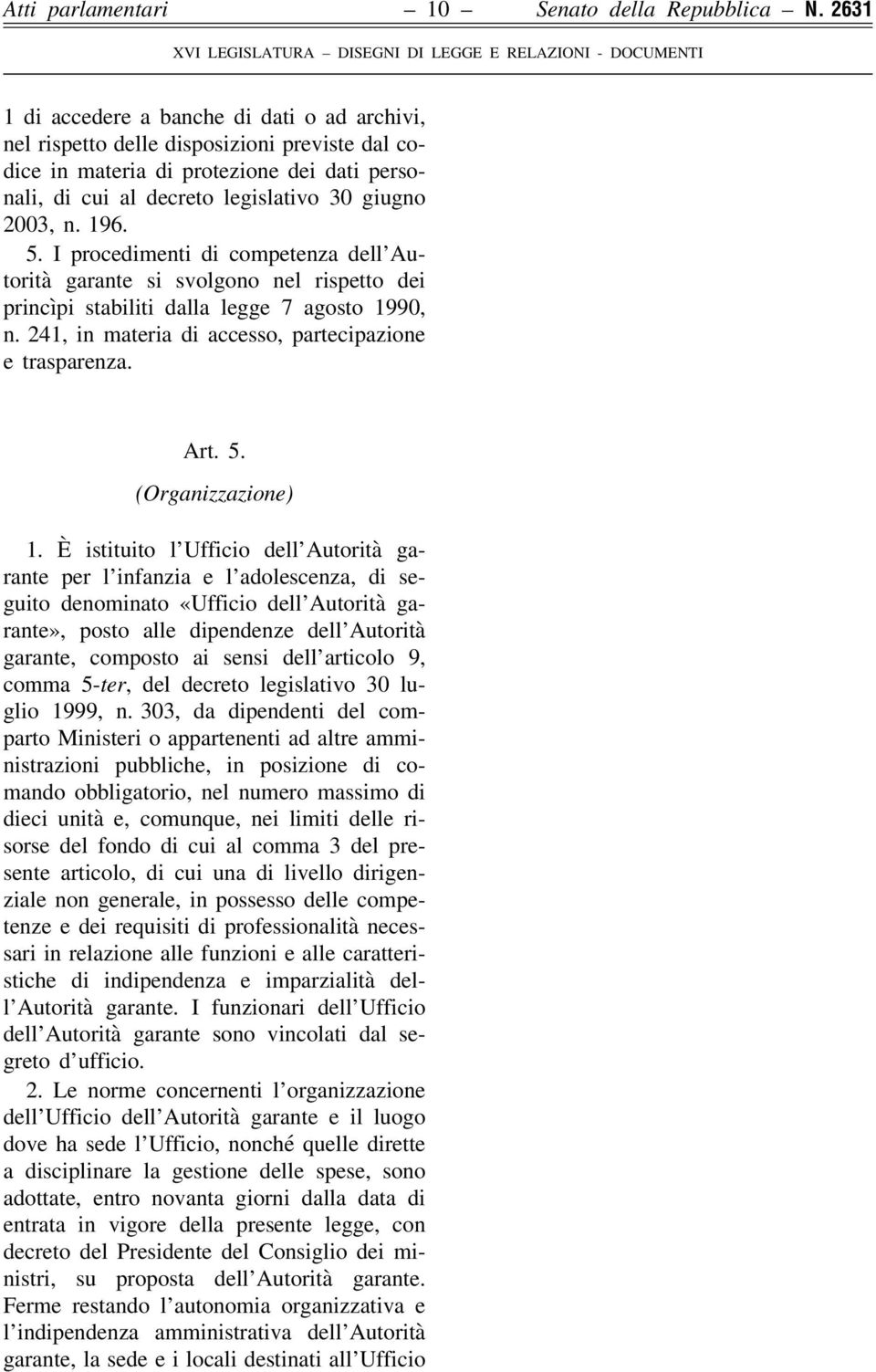 5. I procedimenti di competenza dell Autorità garante si svolgono nel rispetto dei princìpi stabiliti dalla legge 7 agosto 1990, n. 241, in materia di accesso, partecipazione e trasparenza. Art. 5.