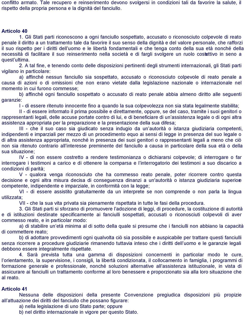 personale, che rafforzi il suo rispetto per i diritti dell uomo e le libertà fondamentali e che tenga conto della sua età nonché della necessità di facilitare il suo reinserimento nella società e di