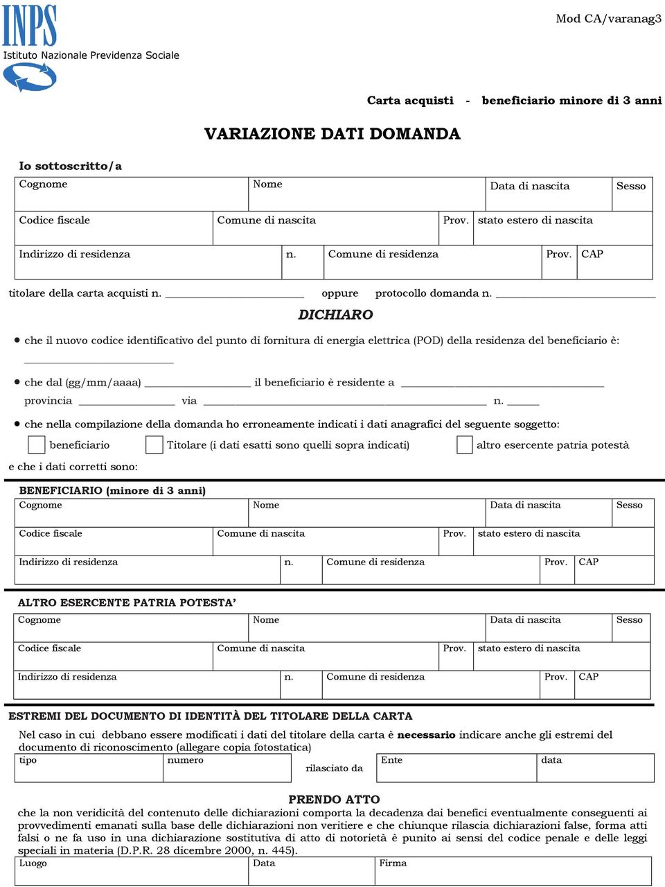 DICHIARO che il nuovo codice identificativo del punto di fornitura di energia elettrica (POD) della residenza del beneficiario è: che dal (gg/mm/aaaa) il beneficiario è residente a provincia via n.