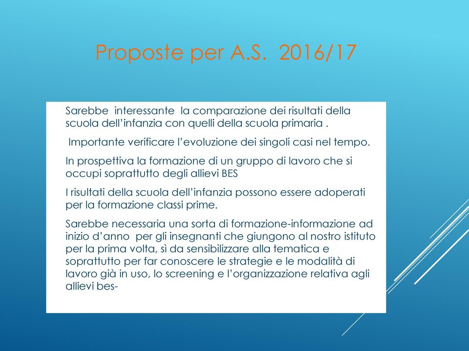 In prospettiva la formazione di un gruppo di lavoro che si occupi soprattutto degli allievi BES I risultati della scuola dell infanzia possono essere adoperati per la formazione