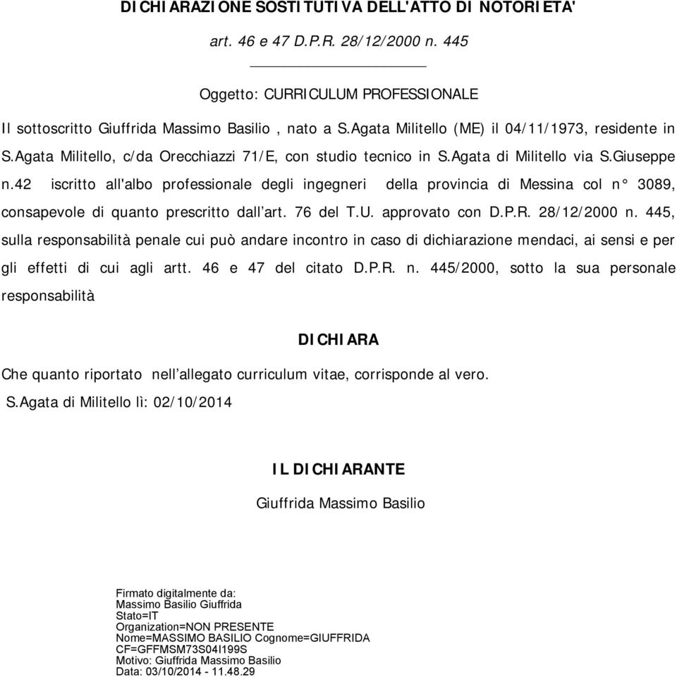 42 iscritto all'albo professionale degli ingegneri della provincia di Messina col n 3089, consapevole di quanto prescritto dall art. 76 del T.U. approvato con D.P.R. 28/12/2000 n.