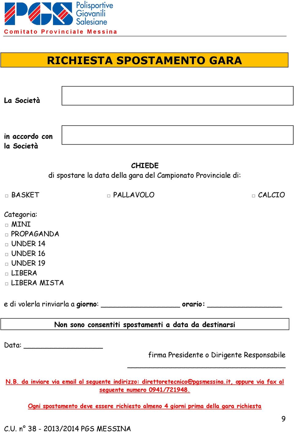 orario: Non sono consentiti spostamenti a data da destinarsi Data: firma Presidente o Dirigente Responsabile N.B.