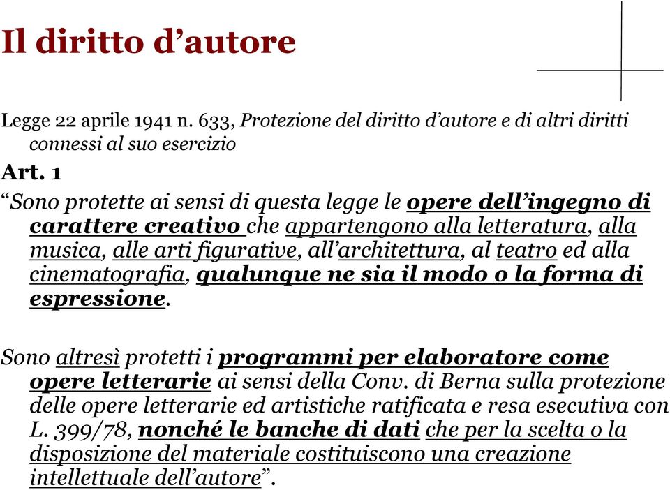 teatro ed alla cinematografia, qualunque ne sia il modo o la forma di espressione. Sono altresì protetti i programmi per elaboratore come opere letterarie ai sensi della Conv.