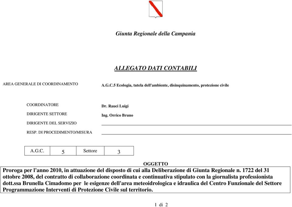 DIMENTO/MISURA A.G.C. 5 Settore 3 OGGETTO Proroga per l'anno 2010, in attuazione del disposto di cui alla Deliberazione di Giunta Regionale n.