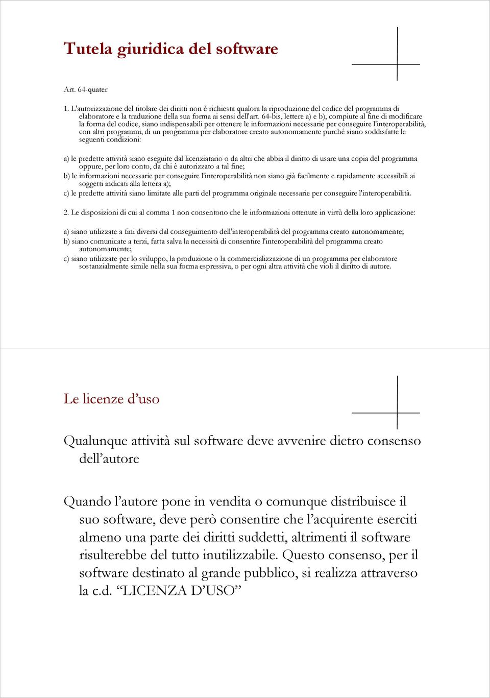 64-bis, lettere a) e b), compiute al fine di modificare la forma del codice, siano indispensabili per ottenere le informazioni necessarie per conseguire l'interoperabilità, con altri programmi, di un