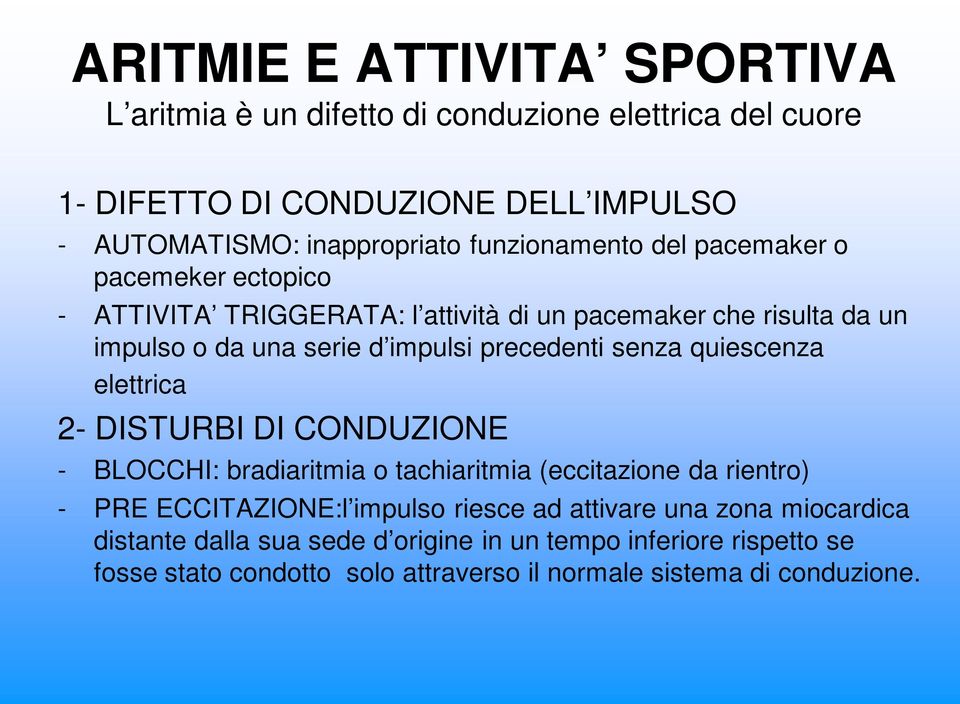 precedenti senza quiescenza elettrica 2- DISTURBI DI CONDUZIONE - BLOCCHI: bradiaritmia o tachiaritmia (eccitazione da rientro) - PRE ECCITAZIONE:l impulso