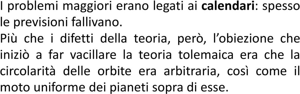 Più che i difetti della teoria, però, l obiezione che iniziò a far