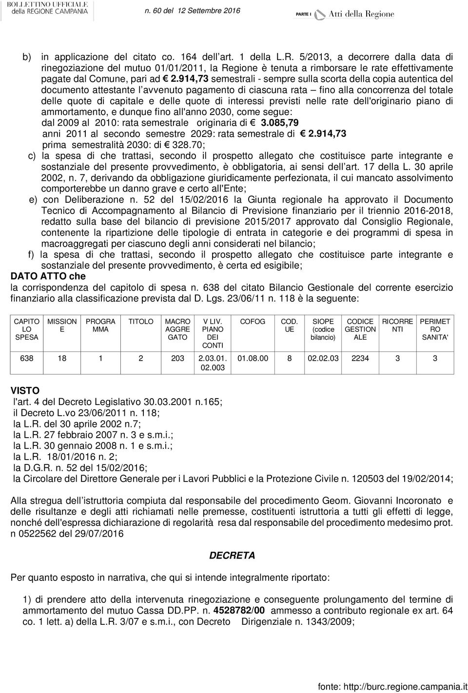 914,73 semestrali - sempre sulla scorta della copia autentica del documento attestante l avvenuto pagamento di ciascuna rata fino alla concorrenza del totale delle quote di capitale e delle quote di