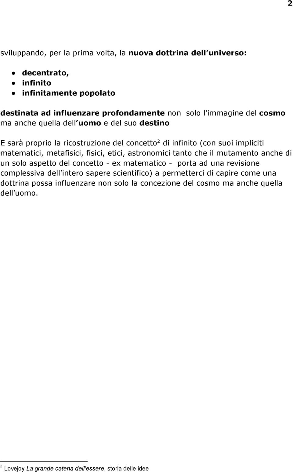 fisici, etici, astronomici tanto che il mutamento anche di un solo aspetto del concetto - ex matematico - porta ad una revisione complessiva dell intero sapere