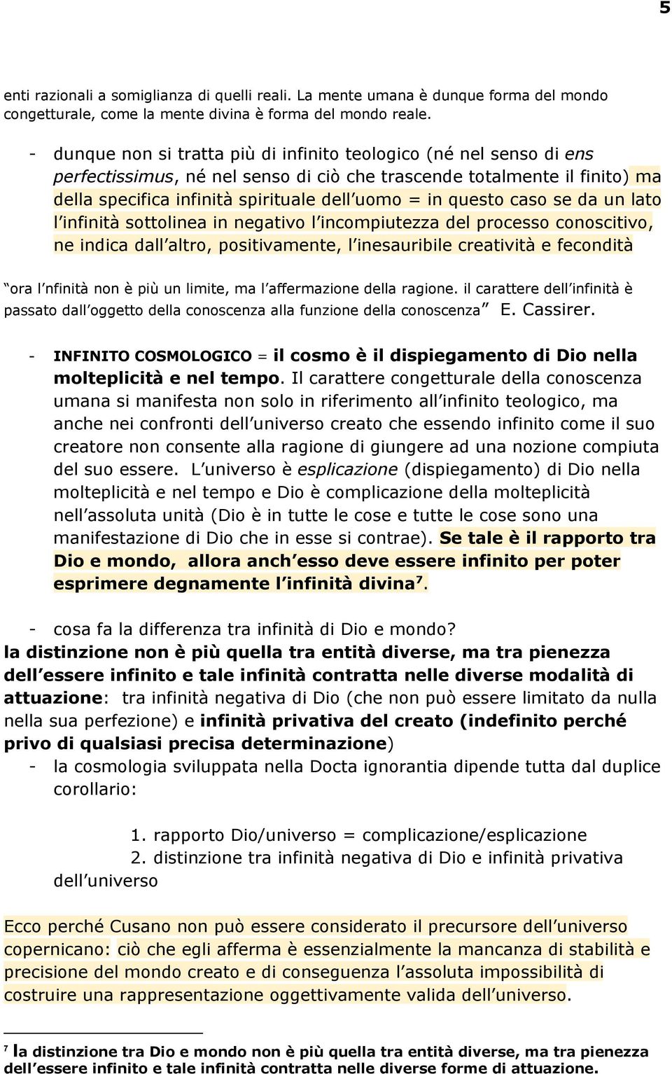 questo caso se da un lato l infinità sottolinea in negativo l incompiutezza del processo conoscitivo, ne indica dall altro, positivamente, l inesauribile creatività e fecondità ora l nfinità non è