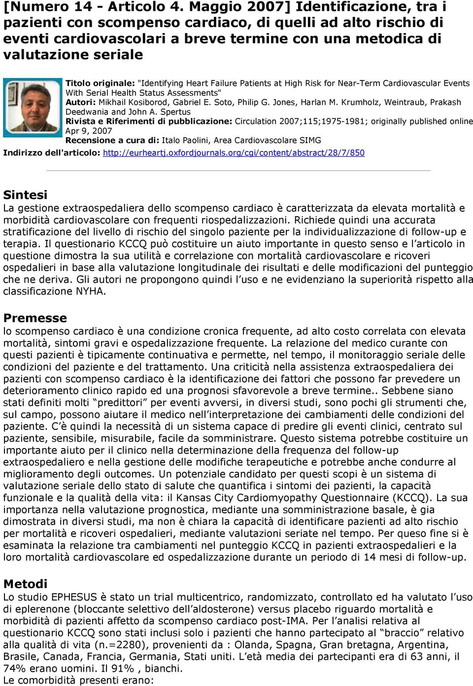 "Identifying Heart Failure Patients at High Risk for Near-Term Cardiovascular Events With Serial Health Status Assessments" Autori: Mikhail Kosiborod, Gabriel E. Soto, Philip G. Jones, Harlan M.