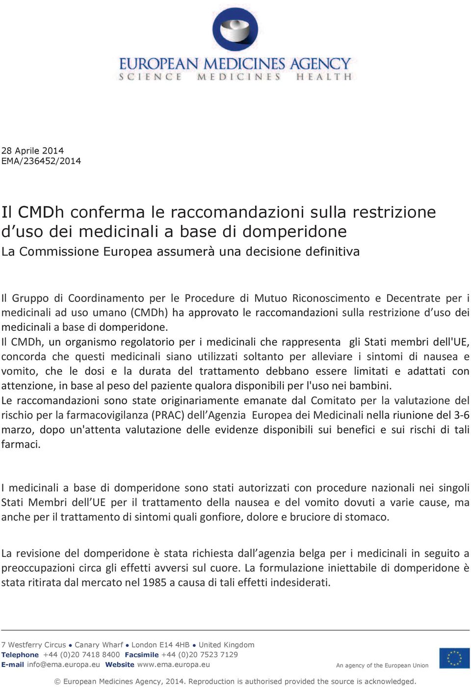 Il CMDh, un organismo regolatorio per i medicinali che rappresenta gli Stati membri dell'ue, concorda che questi medicinali siano utilizzati soltanto per alleviare i sintomi di nausea e vomito, che