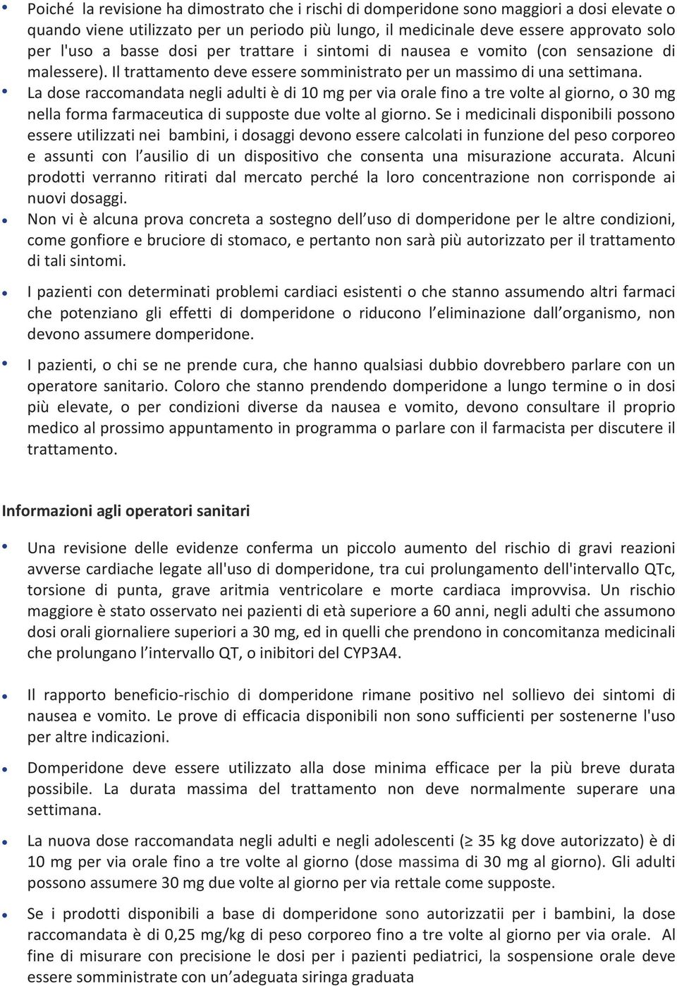 La dose raccomandata negli adulti è di 10 mg per via orale fino a tre volte al giorno, o 30 mg nella forma farmaceutica di supposte due volte al giorno.