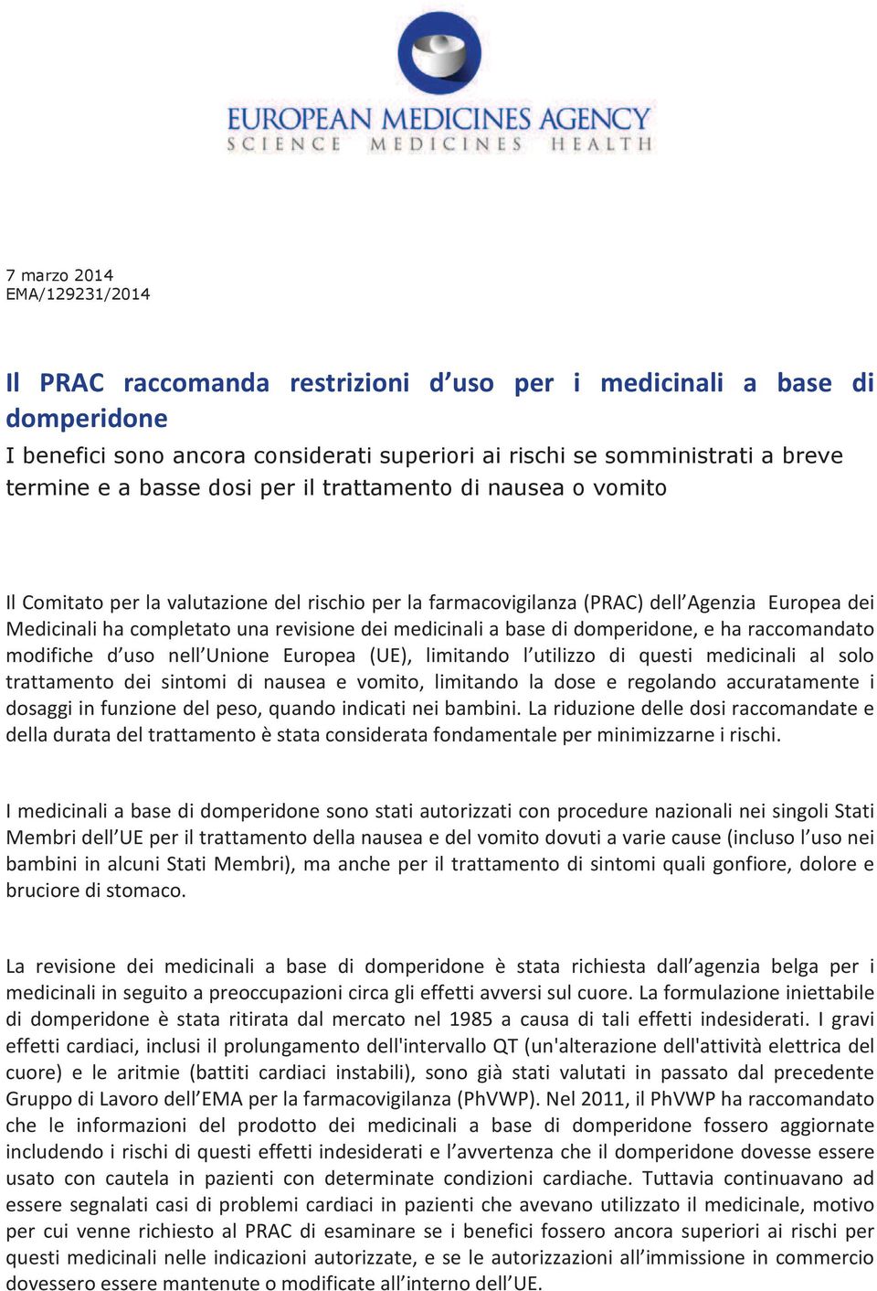 medicinali a base di domperidone, e ha raccomandato modifiche d uso nell Unione Europea (UE), limitando l utilizzo di questi medicinali al solo trattamento dei sintomi di nausea e vomito, limitando