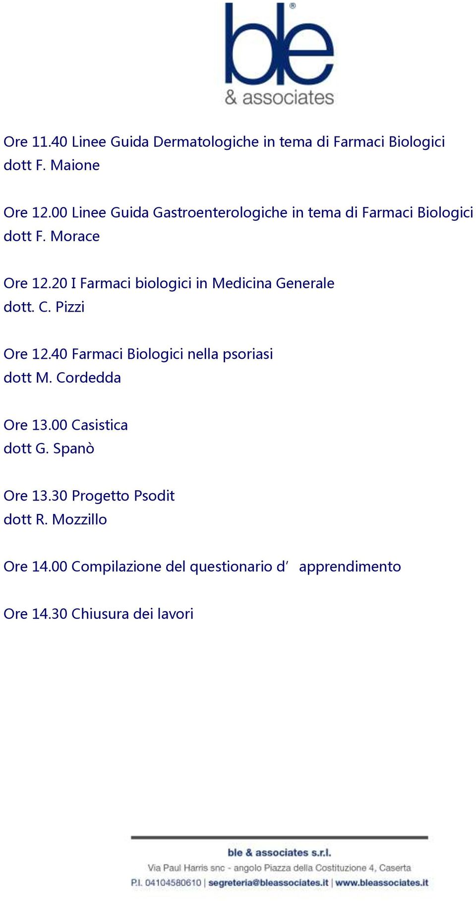 20 I Farmaci biologici in Medicina Generale dott. C. Pizzi Ore 12.40 Farmaci Biologici nella psoriasi dott M.