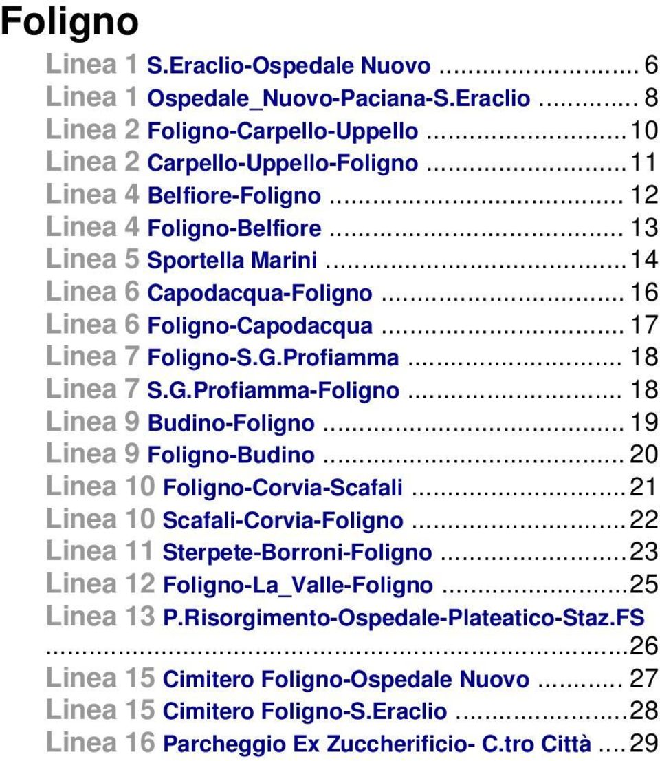 .. 18 Linea 9 Budino-Foligno... 19 Linea 9 Foligno-Budino... 20 Linea 10 Foligno-Corvia-Scafali...21 Linea 10 Scafali-Corvia-Foligno...22 Linea 11 Sterpete-Borroni-Foligno.