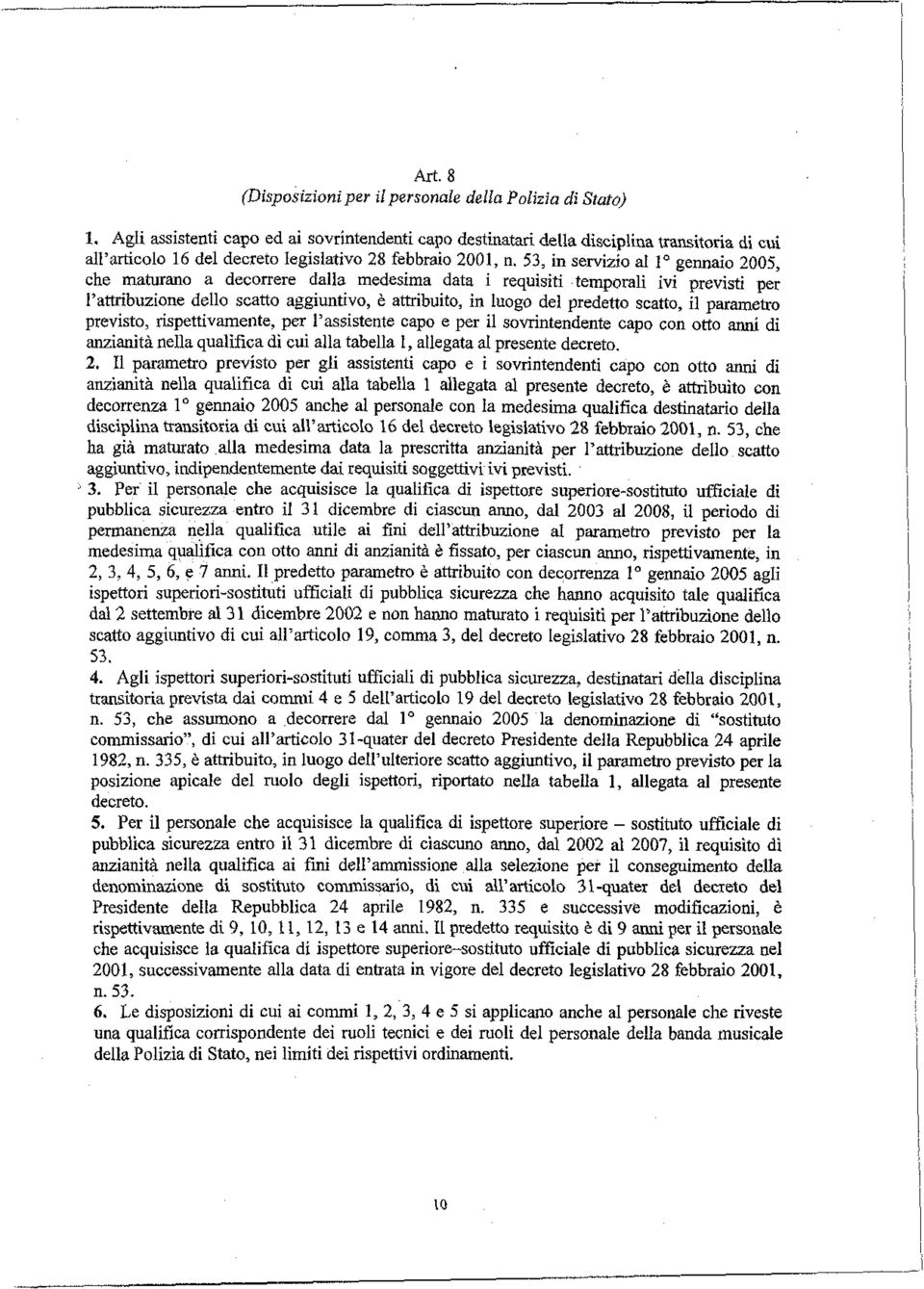 53, in servizio al 1 gennaio 2005, che maturano a decorrere dalla medesima data i requisiti temporali ivi previsti per l'attribuzione dello scatto aggiuntivo, è attribuito, in luogo del predetto