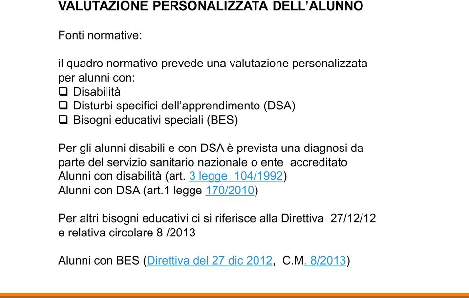 parte del servizio sanitario nazionale o ente accreditato Alunni con disabilità (art. 3 legge 104/1992) Alunni con DSA (art.